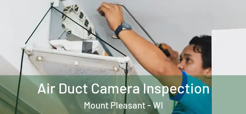 Air Duct Camera Inspection Mount Pleasant - WI