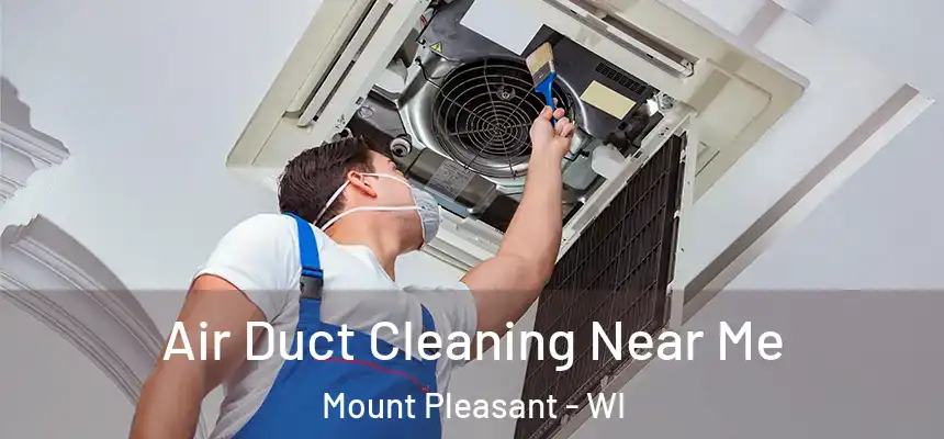  Air Duct Cleaning Near Me Mount Pleasant - WI