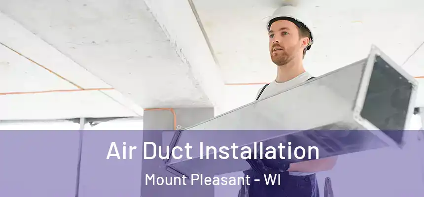 Air Duct Installation Mount Pleasant - WI