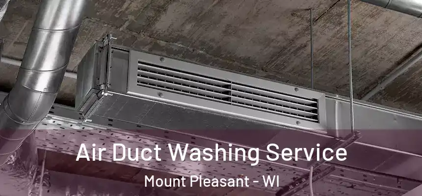  Air Duct Washing Service Mount Pleasant - WI