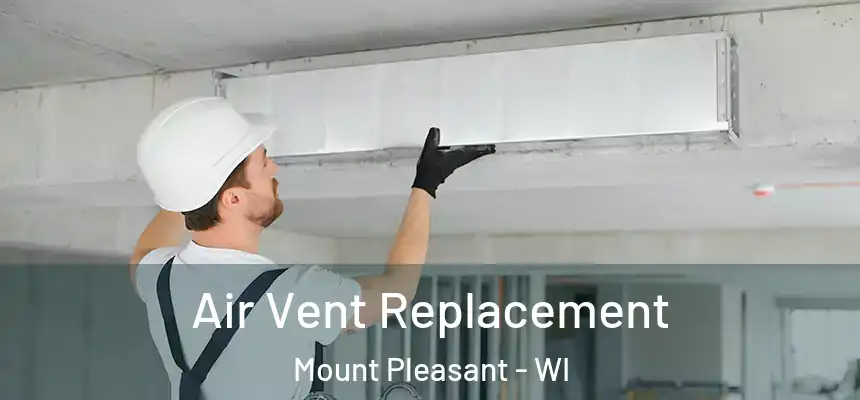 Air Vent Replacement Mount Pleasant - WI