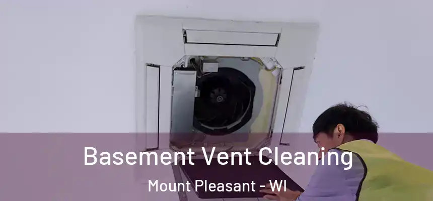 Basement Vent Cleaning Mount Pleasant - WI