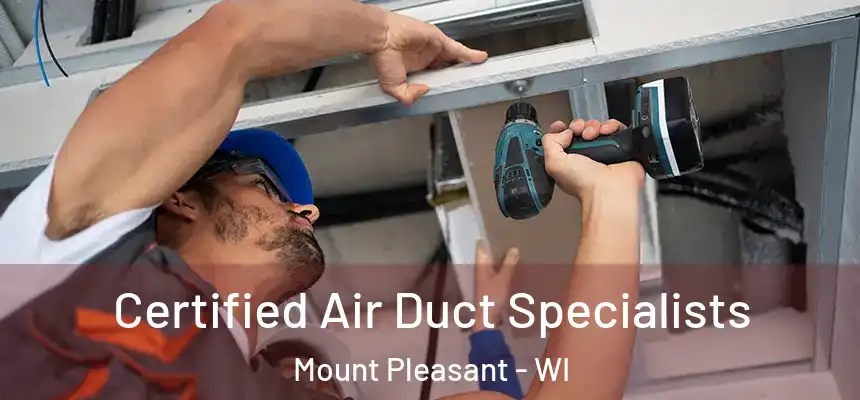  Certified Air Duct Specialists Mount Pleasant - WI