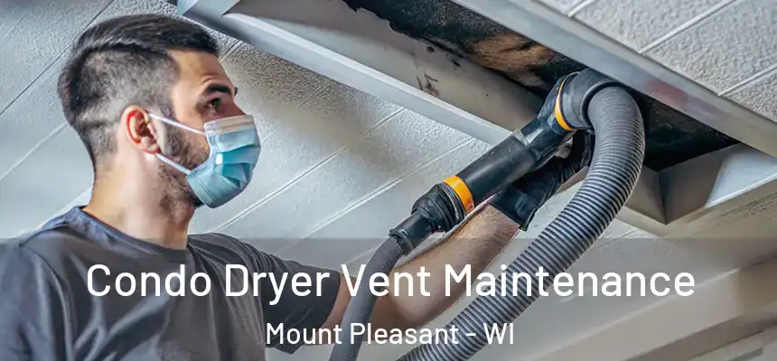 Condo Dryer Vent Maintenance Mount Pleasant - WI