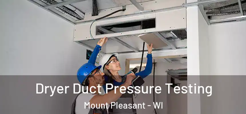  Dryer Duct Pressure Testing Mount Pleasant - WI