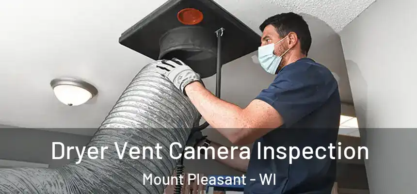 Dryer Vent Camera Inspection Mount Pleasant - WI