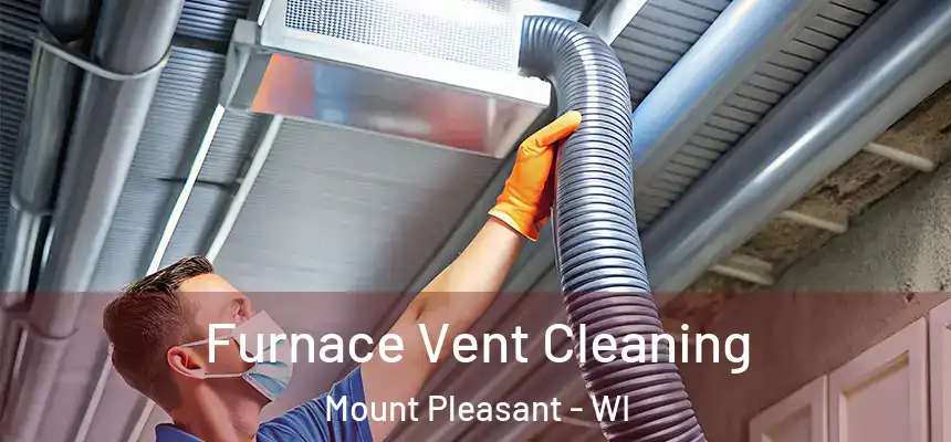 Furnace Vent Cleaning Mount Pleasant - WI