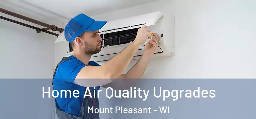  Home Air Quality Upgrades Mount Pleasant - WI