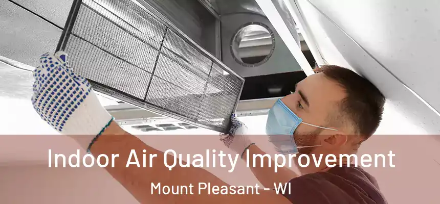 Indoor Air Quality Improvement Mount Pleasant - WI