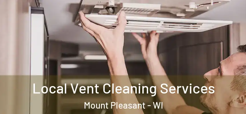 Local Vent Cleaning Services Mount Pleasant - WI
