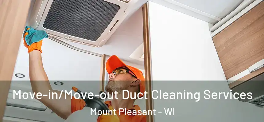  Move-in/Move-out Duct Cleaning Services Mount Pleasant - WI