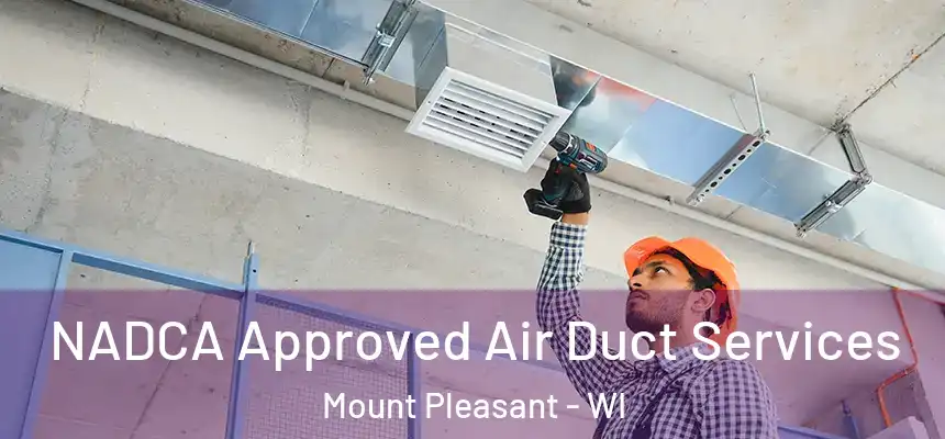 NADCA Approved Air Duct Services Mount Pleasant - WI