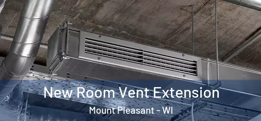 New Room Vent Extension Mount Pleasant - WI