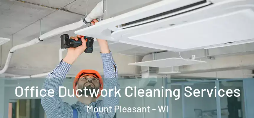 Office Ductwork Cleaning Services Mount Pleasant - WI