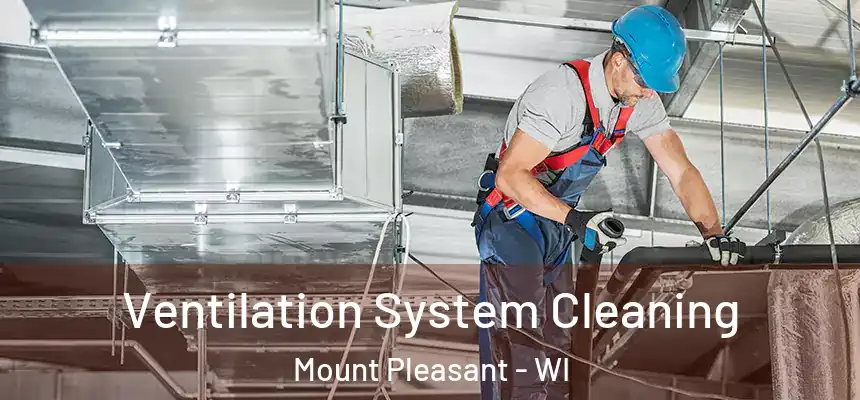 Ventilation System Cleaning Mount Pleasant - WI